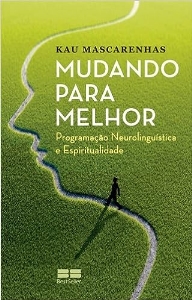 Mudando para melhor : Programação Neurolinguística e espiritualidade