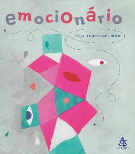 Emocionário : diga o que você sente