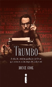 Trumbo : a vida do roteirista ganhador do Oscar que derrubou a lista negra de Hollywood
