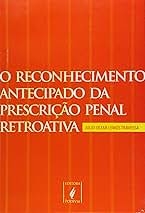 O reconhecimento antecipado da prescrição penal retroativa