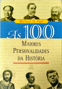 As 100 maiores personalidades da história : uma classificação das pessoas que mais influenciaram a história