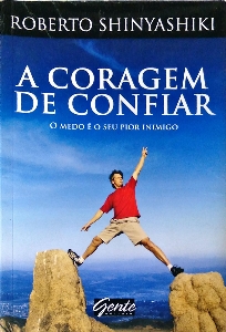 A coragem de confiar : o medo é o seu pior inimigo