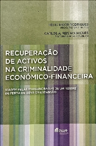 Recuperação de activos na criminalidade económico-financeira : viagem pelas indiossincrasias de um regime de perda de bens em expansão