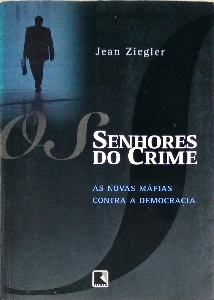 Os senhores do crime : as novas máfias contra a democracia