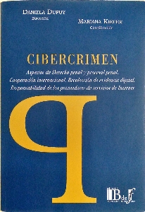 Cibercrimen : aspectos de derecho penal y procesal penal. Cooperación internacional. Recolección de evidencia digital. Responsabilidad de los proveedores de servicios de internet