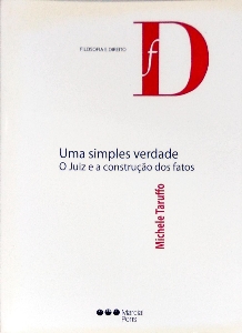 Uma simples verdade : o juiz e a construção dos fatos