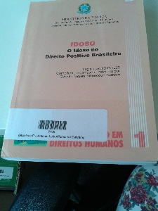Idoso : o idoso no Direito Positivo brasileiro: legislação 1917/2000 compilada, organizada e indexada
